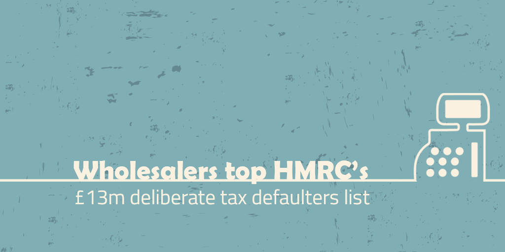 Image of text next to a cash register that says: Wholesalers top HMRC's £13m deliberate tax defaulters list