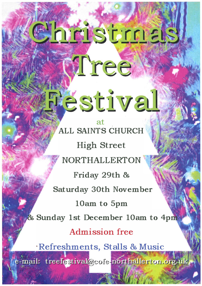 Christmas Tree Festival at All Saints Church, High Street, Northallerton. Friday 29th & Saturday 30th November 10am to 5pm & Sunday 1st December 10am to 4pm. Admission Free. Refreshments, Stalls & Music.
